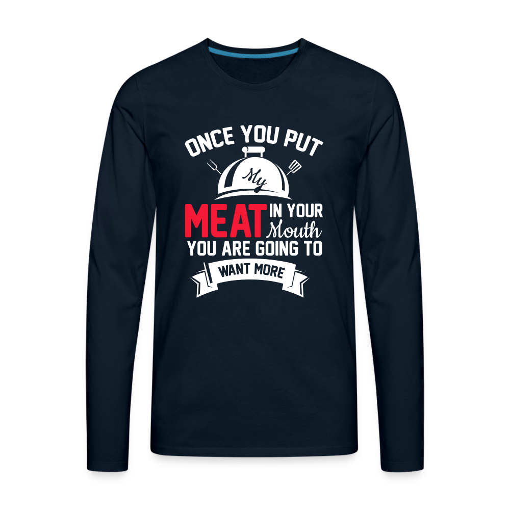 Once You Put Me Meat In Your Mouth (BBQ Grilling Humor) Long Sleeve T-Shirt - deep navy