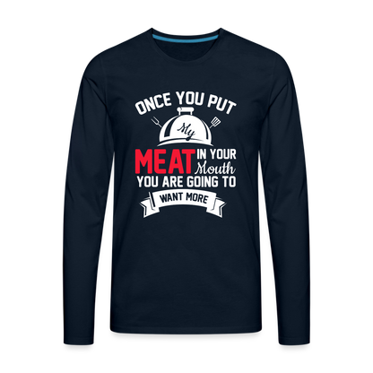 Once You Put Me Meat In Your Mouth (BBQ Grilling Humor) Long Sleeve T-Shirt - deep navy