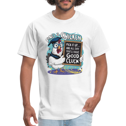 Find a Chicken Have Good Cluck T-Shirt (Funny Chicken Tee) - white