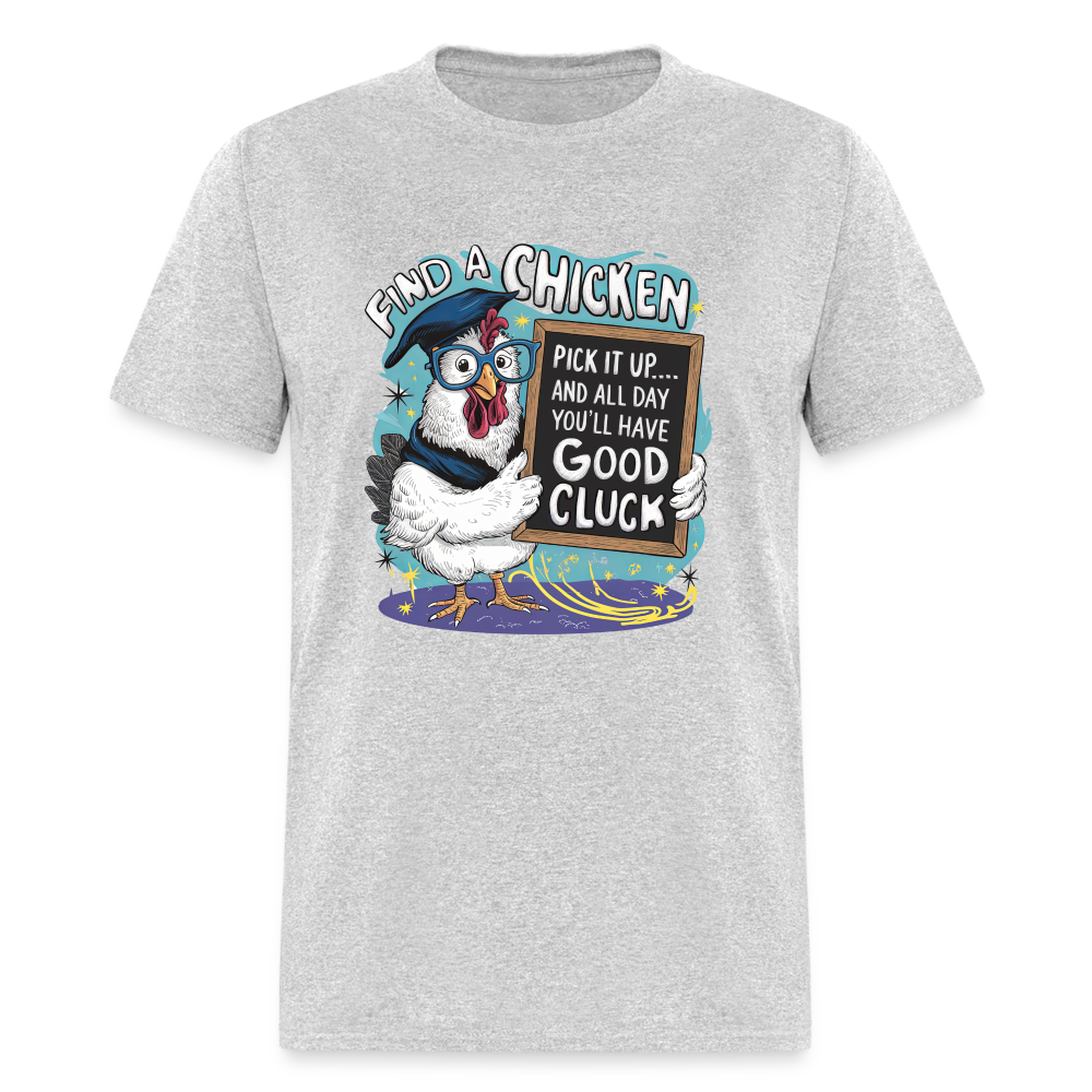 Find a Chicken Have Good Cluck T-Shirt (Funny Chicken Tee) - heather gray