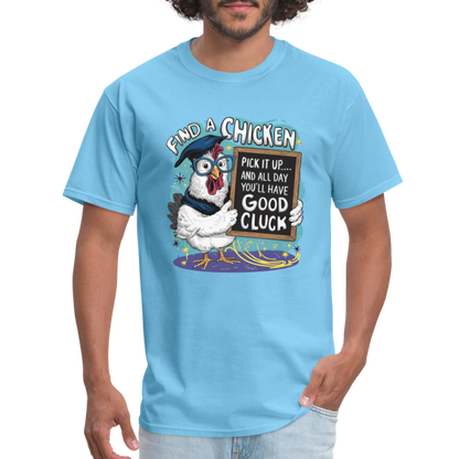 Find a Chicken Have Good Cluck T-Shirt (Funny Chicken Tee) - aquatic blue