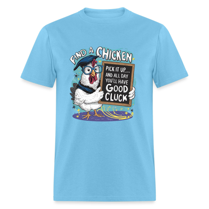 Find a Chicken Have Good Cluck T-Shirt (Funny Chicken Tee) - aquatic blue