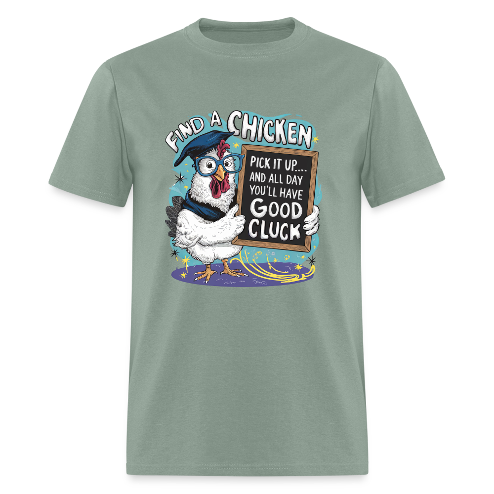 Find a Chicken Have Good Cluck T-Shirt (Funny Chicken Tee) - sage