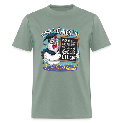 Find a Chicken Have Good Cluck T-Shirt (Funny Chicken Tee) - sage