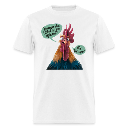 Remember When I Asked Your Opinion T-Shirt (Funny Chicken Tee) - white