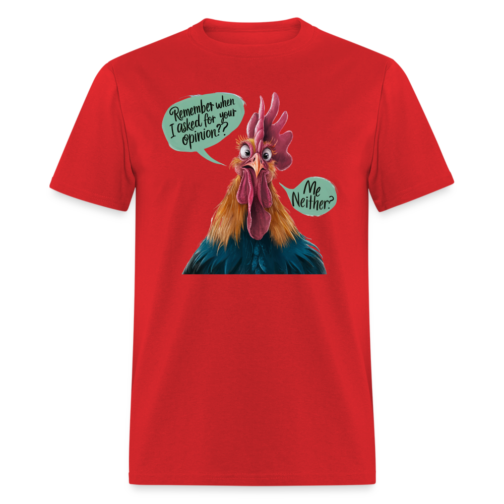 Remember When I Asked Your Opinion T-Shirt (Funny Chicken Tee) - red