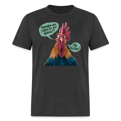 Remember When I Asked Your Opinion T-Shirt (Funny Chicken Tee) - heather black