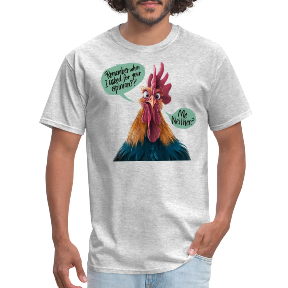 Remember When I Asked Your Opinion T-Shirt (Funny Chicken Tee) - heather gray