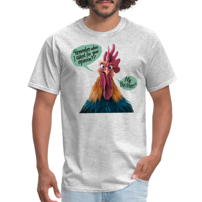 Remember When I Asked Your Opinion T-Shirt (Funny Chicken Tee) - heather gray