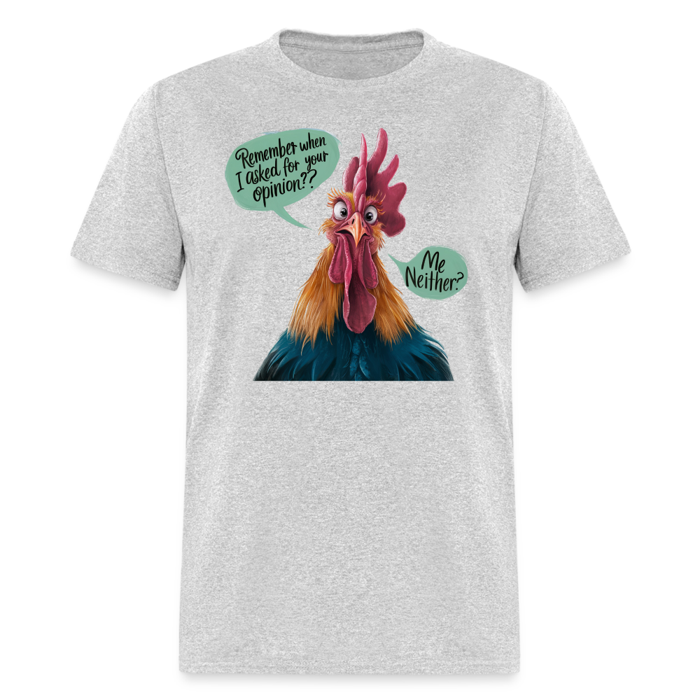 Remember When I Asked Your Opinion T-Shirt (Funny Chicken Tee) - heather gray