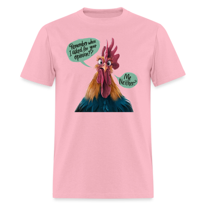 Remember When I Asked Your Opinion T-Shirt (Funny Chicken Tee) - pink