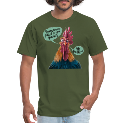 Remember When I Asked Your Opinion T-Shirt (Funny Chicken Tee) - military green