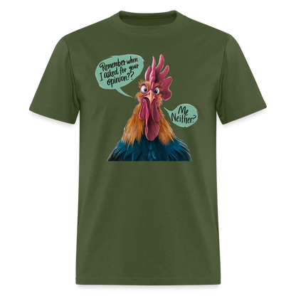 Remember When I Asked Your Opinion T-Shirt (Funny Chicken Tee) - military green