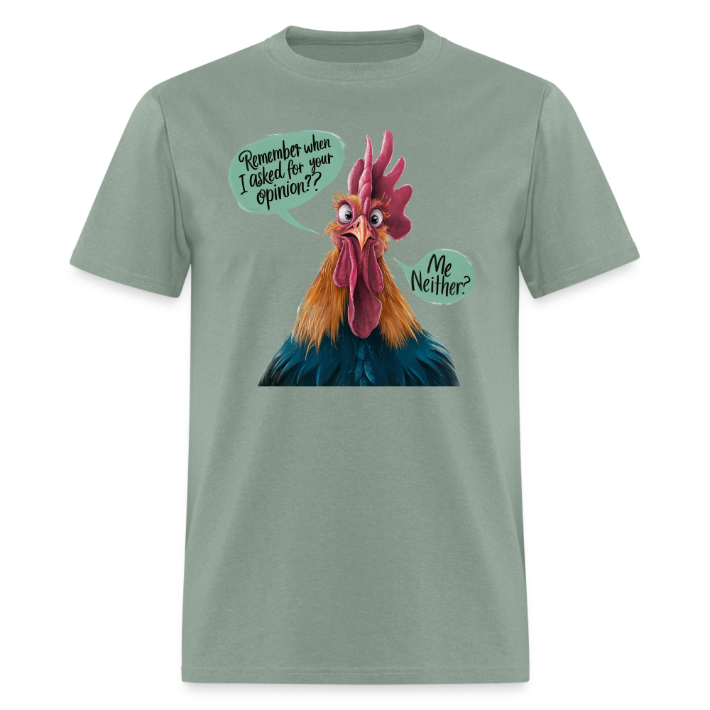 Remember When I Asked Your Opinion T-Shirt (Funny Chicken Tee) - sage