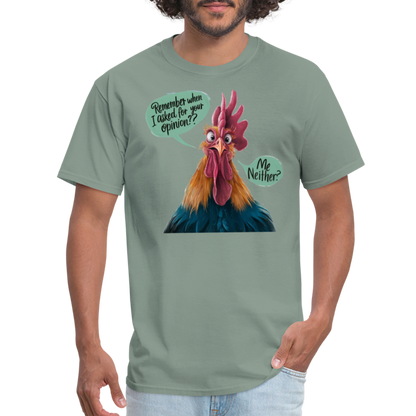 Remember When I Asked Your Opinion T-Shirt (Funny Chicken Tee) - sage