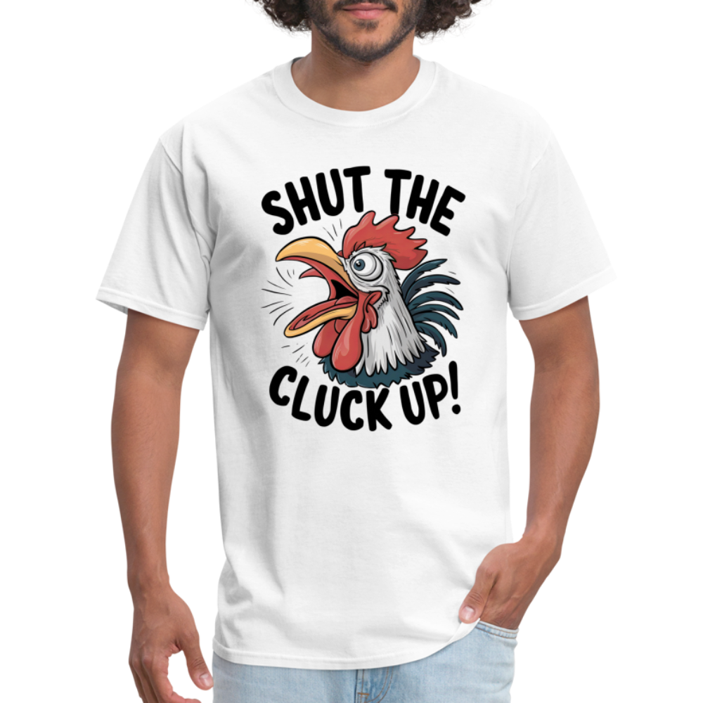 Shut The Cluck Up T-Shirt (Funny Chicken Tee) - white