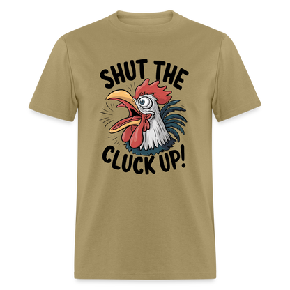 Shut The Cluck Up T-Shirt (Funny Chicken Tee) - khaki