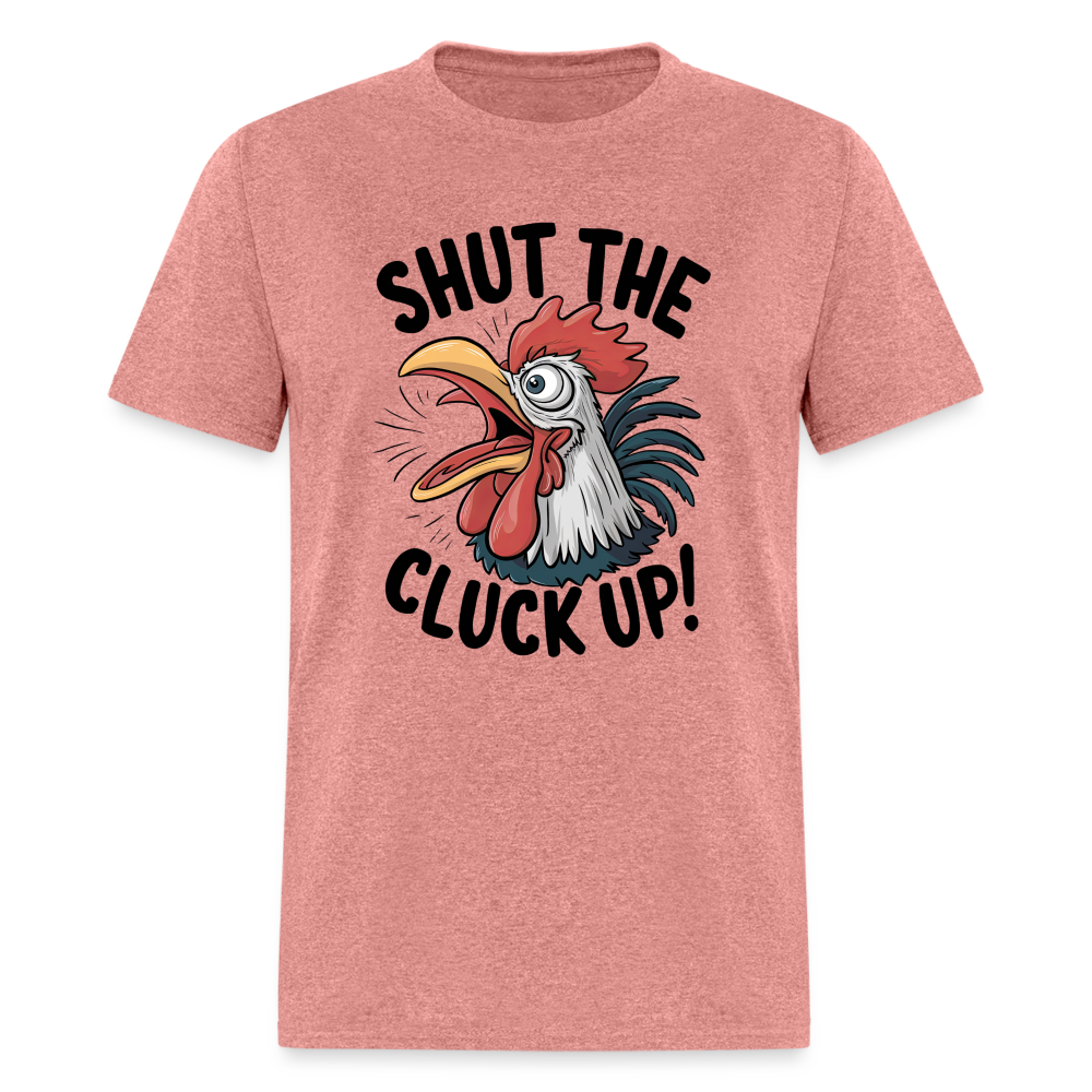 Shut The Cluck Up T-Shirt (Funny Chicken Tee) - heather mauve