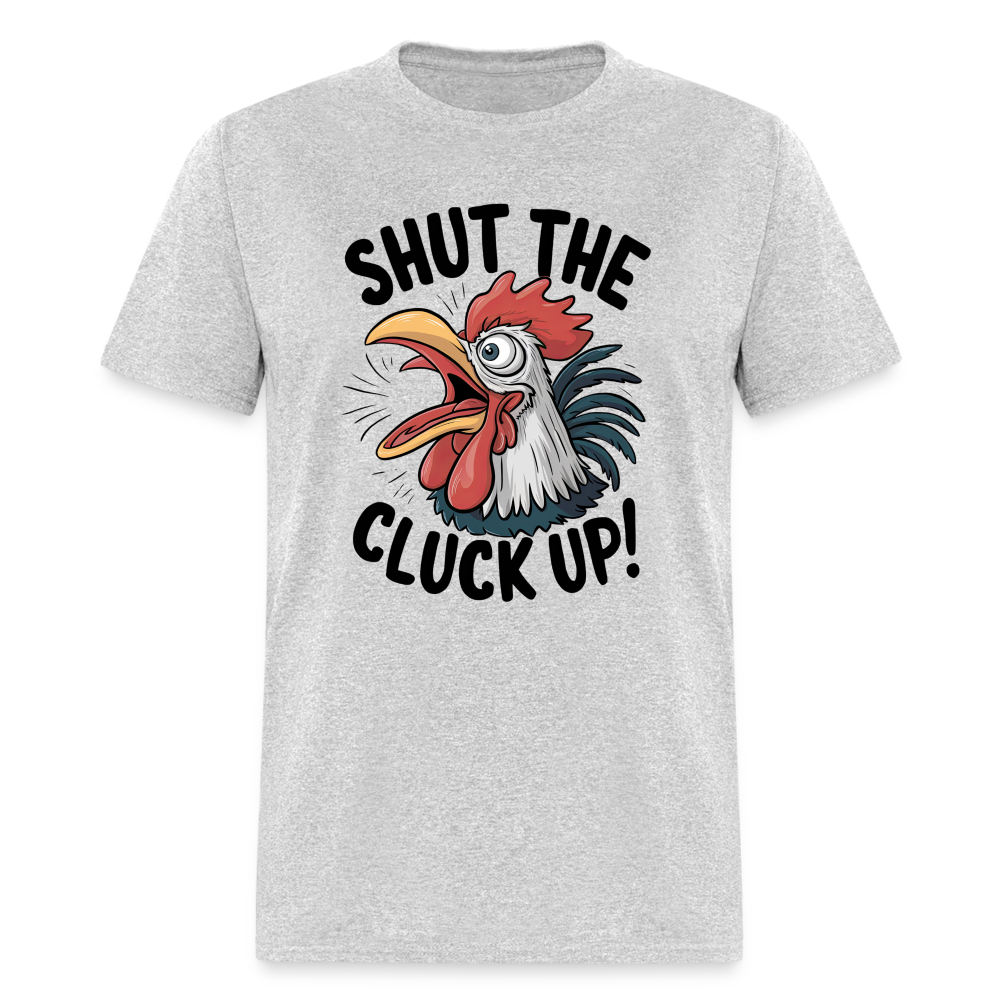 Shut The Cluck Up T-Shirt (Funny Chicken Tee) - heather gray