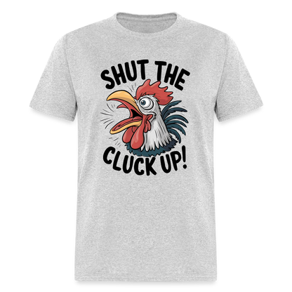 Shut The Cluck Up T-Shirt (Funny Chicken Tee) - heather gray