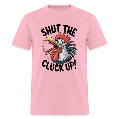 Shut The Cluck Up T-Shirt (Funny Chicken Tee) - pink