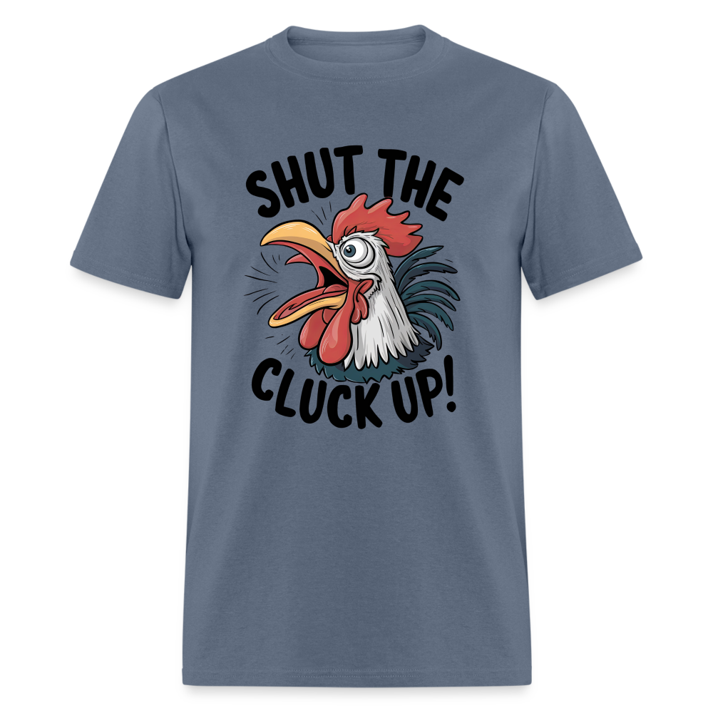 Shut The Cluck Up T-Shirt (Funny Chicken Tee) - denim