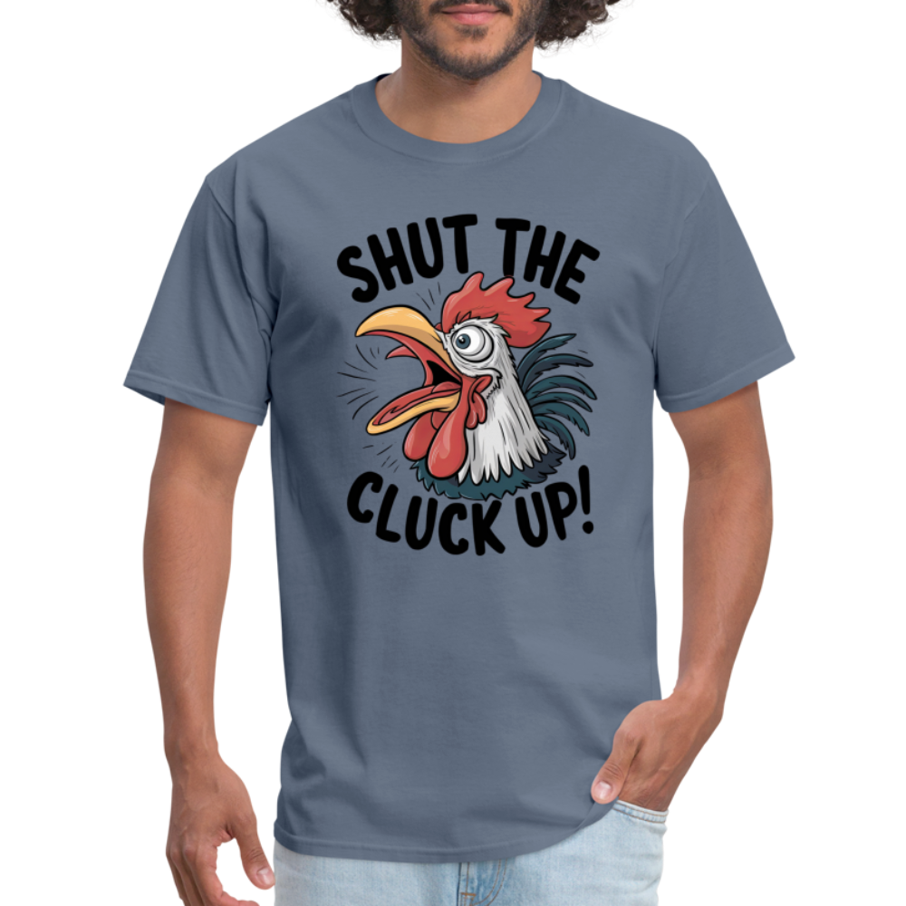 Shut The Cluck Up T-Shirt (Funny Chicken Tee) - denim