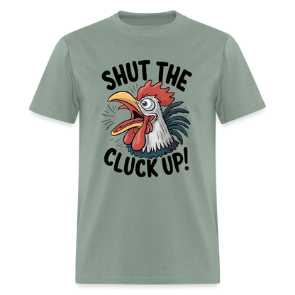 Shut The Cluck Up T-Shirt (Funny Chicken Tee) - sage