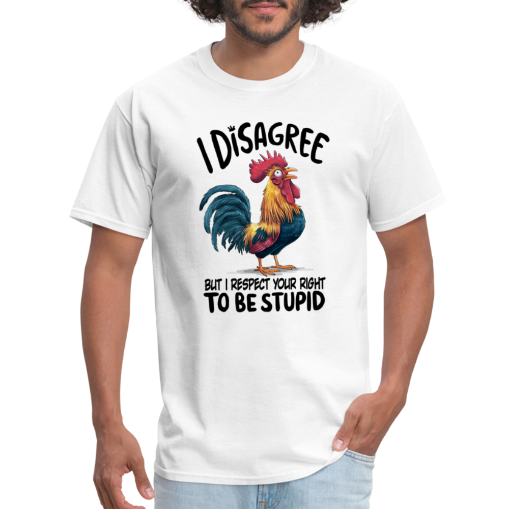 I Respect Your Right To Be Stupid T-Shirt (Funny Chicken Tee) - white