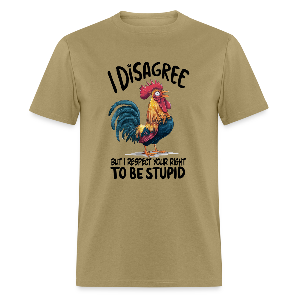 I Respect Your Right To Be Stupid T-Shirt (Funny Chicken Tee) - khaki