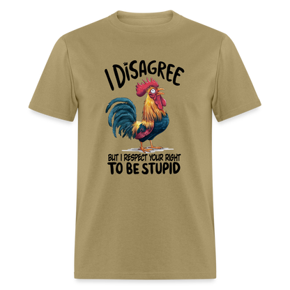 I Respect Your Right To Be Stupid T-Shirt (Funny Chicken Tee) - khaki