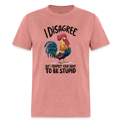 I Respect Your Right To Be Stupid T-Shirt (Funny Chicken Tee) - heather mauve