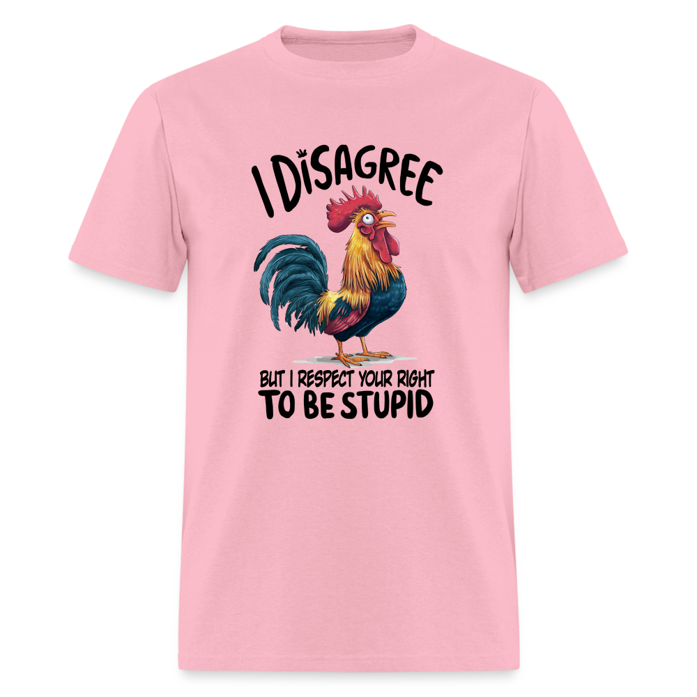 I Respect Your Right To Be Stupid T-Shirt (Funny Chicken Tee) - pink