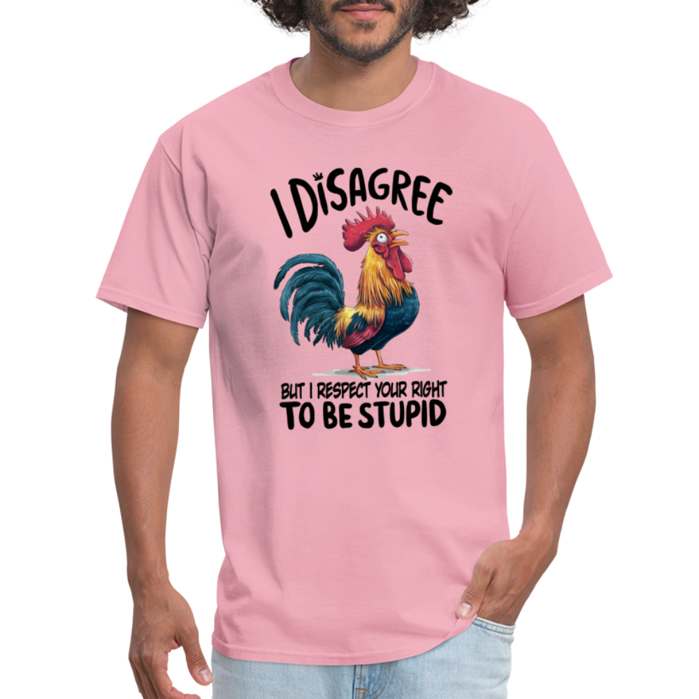 I Respect Your Right To Be Stupid T-Shirt (Funny Chicken Tee) - pink