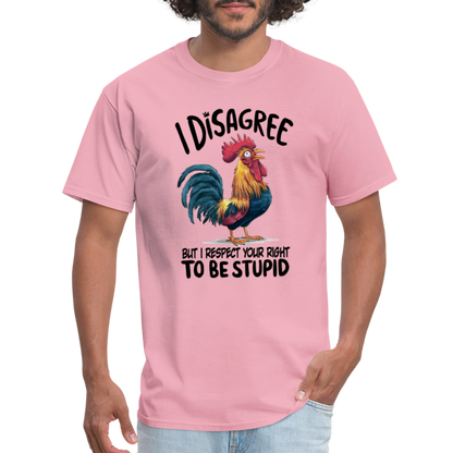 I Respect Your Right To Be Stupid T-Shirt (Funny Chicken Tee) - pink