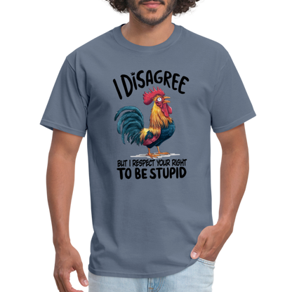 I Respect Your Right To Be Stupid T-Shirt (Funny Chicken Tee) - denim