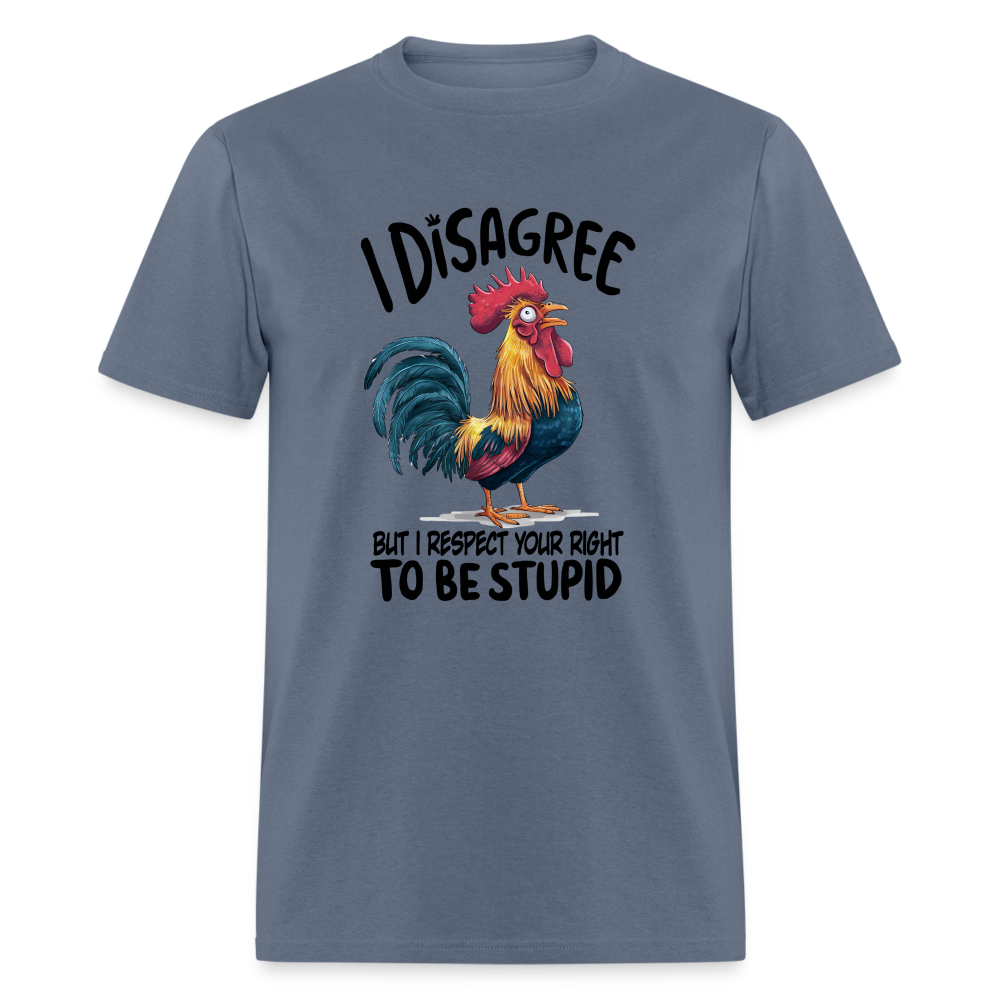 I Respect Your Right To Be Stupid T-Shirt (Funny Chicken Tee) - denim