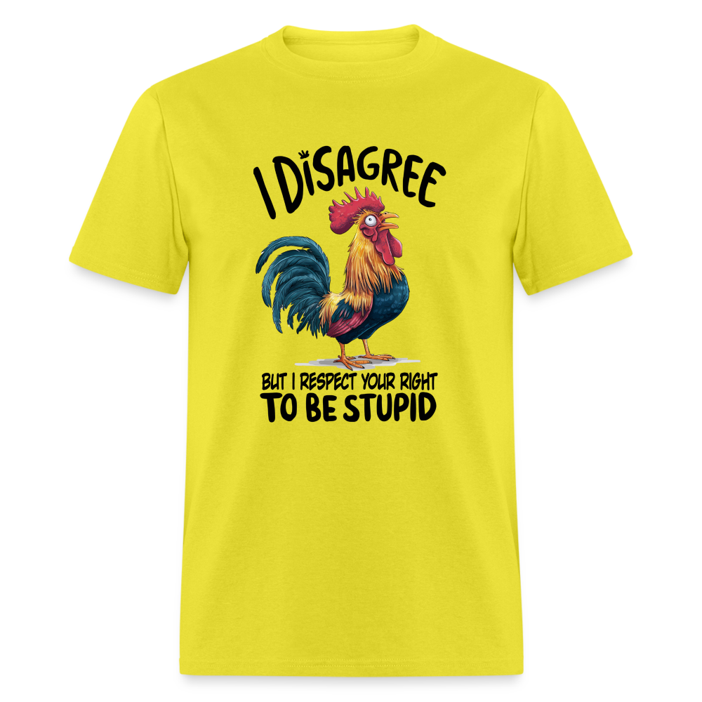 I Respect Your Right To Be Stupid T-Shirt (Funny Chicken Tee) - yellow