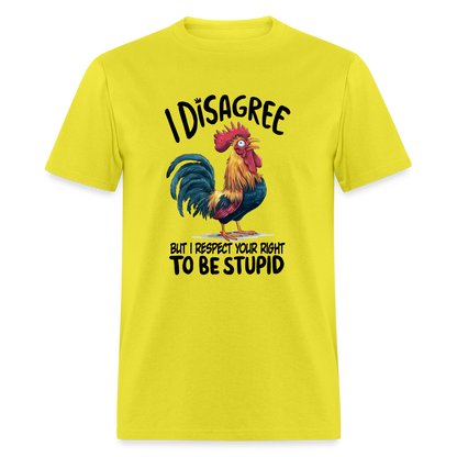 I Respect Your Right To Be Stupid T-Shirt (Funny Chicken Tee) - yellow