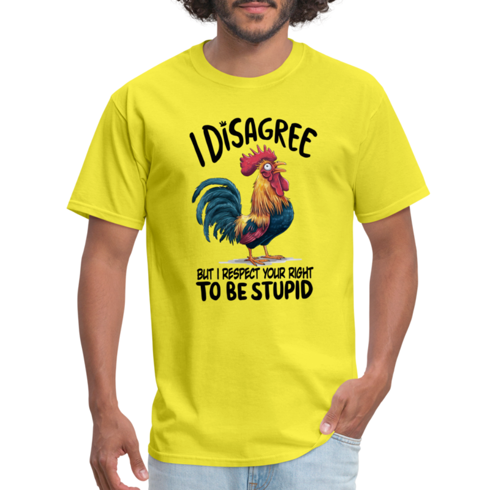 I Respect Your Right To Be Stupid T-Shirt (Funny Chicken Tee) - yellow