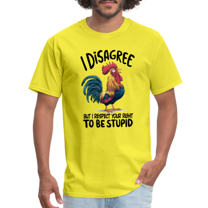 I Respect Your Right To Be Stupid T-Shirt (Funny Chicken Tee) - yellow