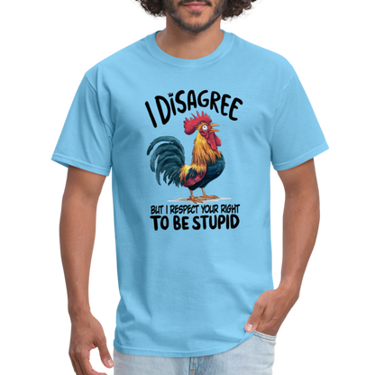 I Respect Your Right To Be Stupid T-Shirt (Funny Chicken Tee) - aquatic blue