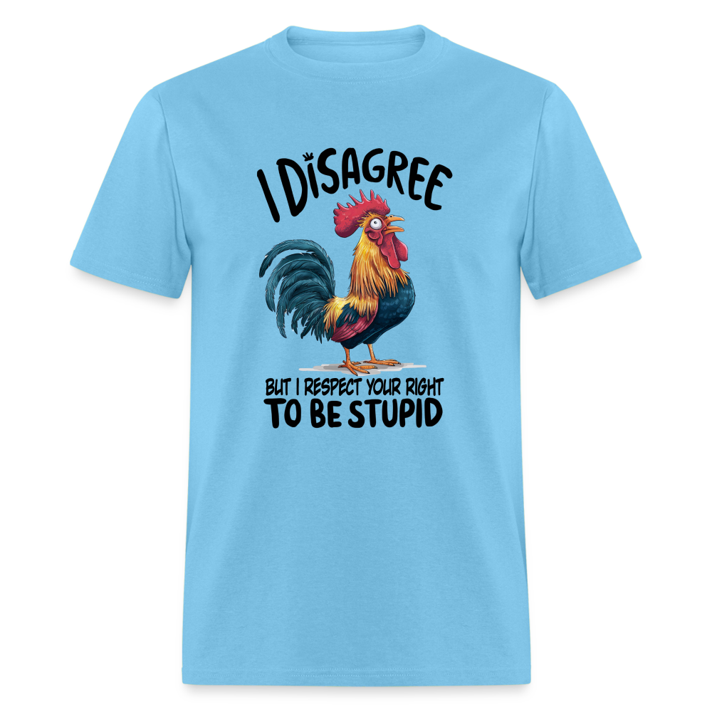 I Respect Your Right To Be Stupid T-Shirt (Funny Chicken Tee) - aquatic blue