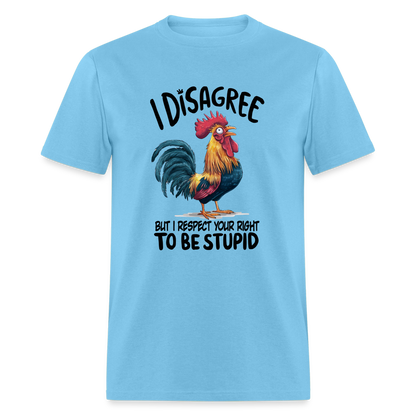 I Respect Your Right To Be Stupid T-Shirt (Funny Chicken Tee) - aquatic blue