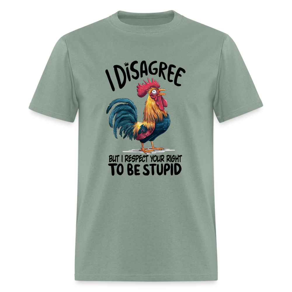 I Respect Your Right To Be Stupid T-Shirt (Funny Chicken Tee) - sage