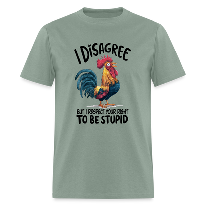 I Respect Your Right To Be Stupid T-Shirt (Funny Chicken Tee) - sage