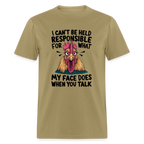 Not Responsible for My Face When you Talk (Funny Chicken Tee) - khaki