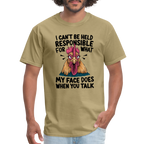 Not Responsible for My Face When you Talk (Funny Chicken Tee) - khaki