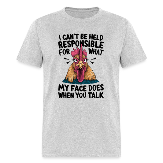 Not Responsible for My Face When you Talk (Funny Chicken Tee) - heather gray