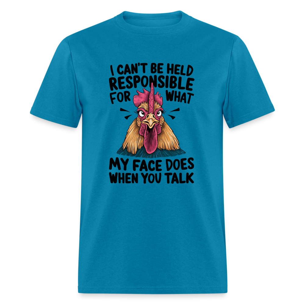 Not Responsible for My Face When you Talk (Funny Chicken Tee) - turquoise